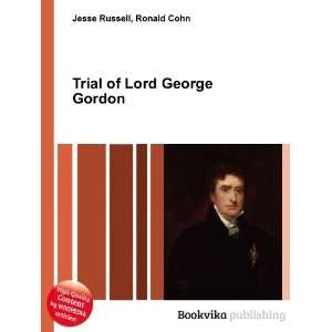    Trial of Lord George Gordon Ronald Cohn Jesse Russell Books