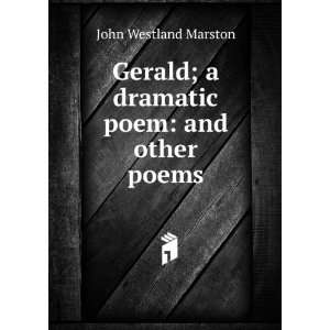   Gerald; a dramatic poem and other poems John Westland Marston Books