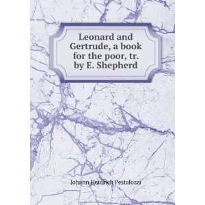 Leonard and Gertrude, a book for the poor, tr. by E. Shepherd Johann 