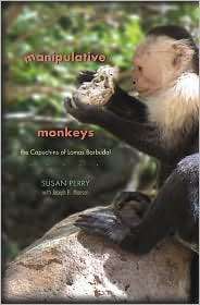 Manipulative Monkeys The Capuchins of Lomas Barbudal, (0674026640 