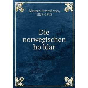  Die norwegischen hoÌ?ldar Konrad von, 1823 1902 Maurer 