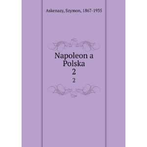  Napoleon a Polska. 2 Szymon, 1867 1935 Askenazy Books