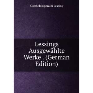   ¤hlte Werke . (German Edition) Gotthold Ephraim Lessing Books