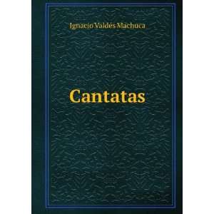  Cantatas Ignacio ValdÃ©s Machuca Books