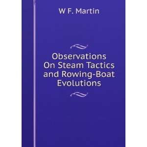 Observations On Steam Tactics and Rowing Boat Evolutions W F. Martin 