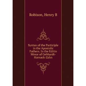  In the Editio Minor of Gebhardt Harnack Zahn Henry B Robison Books