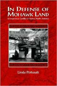 In Defense of Mohawk Land Ethnopolitical Conflict in Native North 