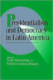 Presidentialism and Democracy in Latin America, (0521576148), Scott 