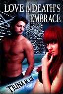 Love in Deaths Embrace Trina M. Lee