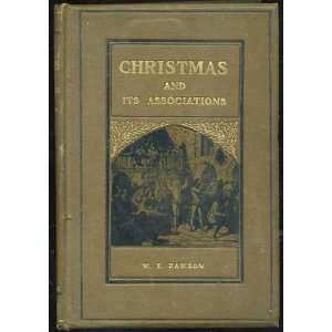  Christmas Its Origin and Associations, together with Its 