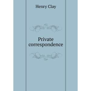  Private correspondence Henry Clay Books
