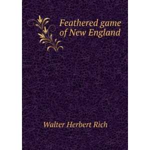  Feathered game of New England Walter Herbert Rich Books