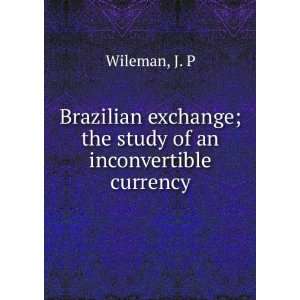  Brazilian exchange; the study of an inconvertible currency 