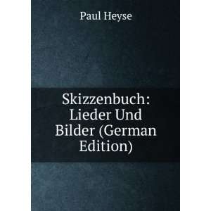    Skizzenbuch Lieder Und Bilder (German Edition) Paul Heyse Books