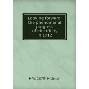   phenomenal progress of electricity in 1912 H W. 1870  Hillman Books