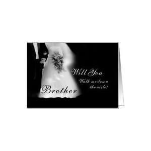  Will You Walk Me Down the Aisle Brother? Wedding Request 