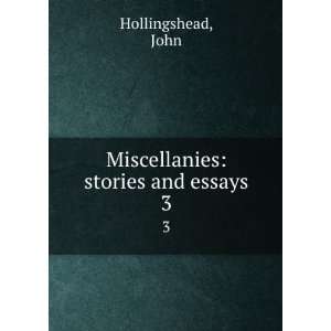   Miscellanies stories and essays. 3 John Hollingshead Books