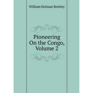  Pioneering On the Congo, Volume 2 William Holman Bentley Books