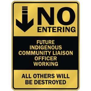   NO ENTERING FUTURE INDIGENOUS COMMUNITY LIAISON OFFICER 