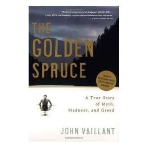The Golden Spruce A True Story of Myth, Madness, and Greed 1st (first 