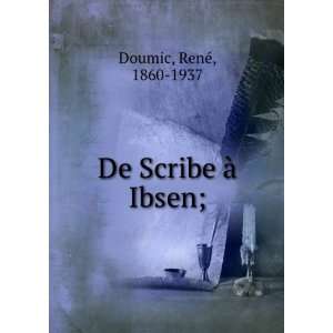 De Scribe Ã  Ibsen; RenÃ©, 1860 1937 Doumic Books
