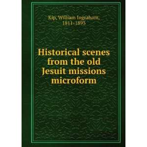   old Jesuit missions microform William Ingraham, 1811 1893 Kip Books