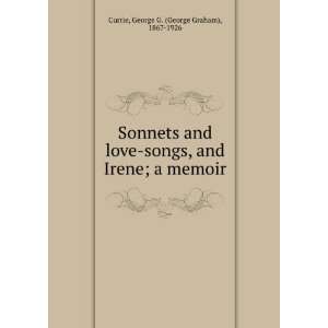   Sonnets and love songs, and Irene  a memoir, George G. Currie Books