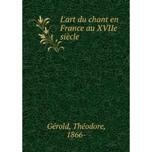   en France au XVIIe siÃ¨cle ThÃ©odore, 1866  GÃ©rold Books