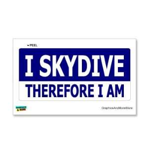  I SKYDIVE Therefore I am   Window Bumper Sticker 