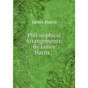   Philosophical Arrangements By Iames Harris . . James Harris Books