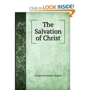  The Salvation of Christ George Washington Quinby Books