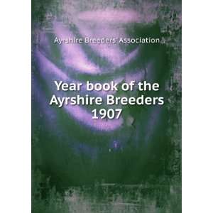   of the Ayrshire Breeders. 1907 Ayrshire Breeders Association Books