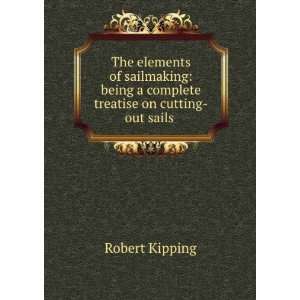   treatise on cutting out sails . Robert Kipping  Books