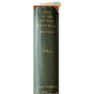   the Dutch Republic A History Vol. 1 of 3 John Lothrop Motley Books