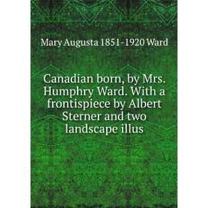  Canadian born, by Mrs. Humphry Ward. With a frontispiece 