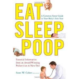  Eat, Sleep, Poop A Common Sense Guide to Your Babys 