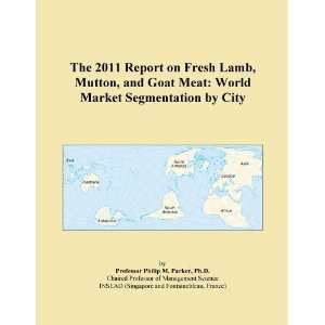 The 2011 Report on Fresh Lamb, Mutton, and Goat Meat World Market 
