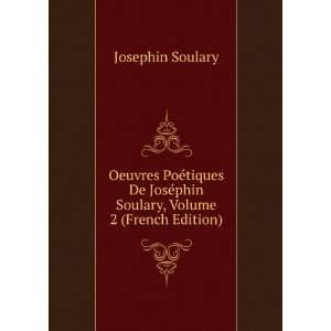  Oeuvres PoÃ©tiques De JosÃ©phin Soulary, Volume 2 