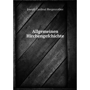    Allgemeinen Hirchengefchichte Joseph Cardinal Hergenrother Books