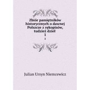   , tudzieÅ¼ dzieÅ . 1 Julian Ursyn Niemcewicz Books
