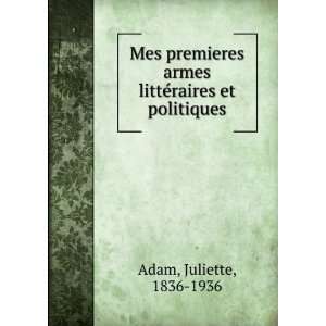   armes littÃ©raires et politiques Juliette, 1836 1936 Adam Books