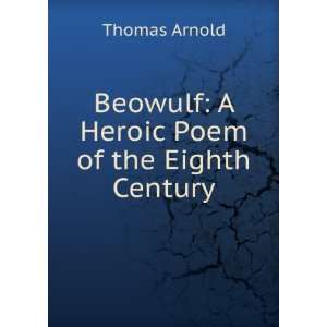  Beowulf A Heroic Poem of the Eighth Century Thomas 