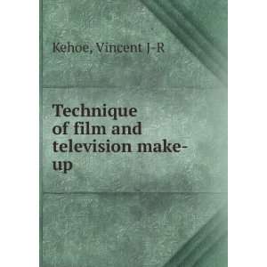    Technique of film and television make up Vincent J R Kehoe Books