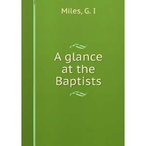  A glance at the Baptists G. I Miles Books