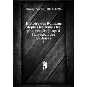   jusquÃ  linvasion des Barbares. 1 Victor, 1811 1894 Duruy Books