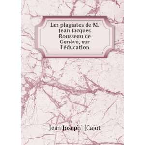  Les plagiates de M. Jean Jacques Rousseau de GenÃ¨ve, sur l 