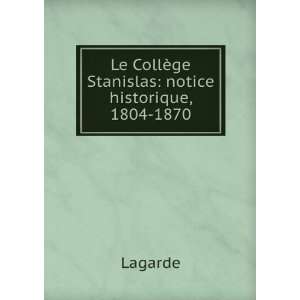   Le CollÃ¨ge Stanislas notice historique, 1804 1870 Lagarde Books