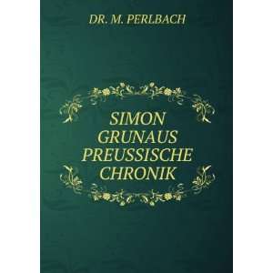  SIMON GRUNAUS PREUSSISCHE CHRONIK DR. M. PERLBACH Books