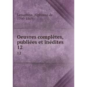   ©es et inÃ©dites. 12 Alphonse de, 1790 1869 Lamartine Books