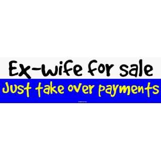  Ex wife for sale Just take over payments MINIATURE Sticker 